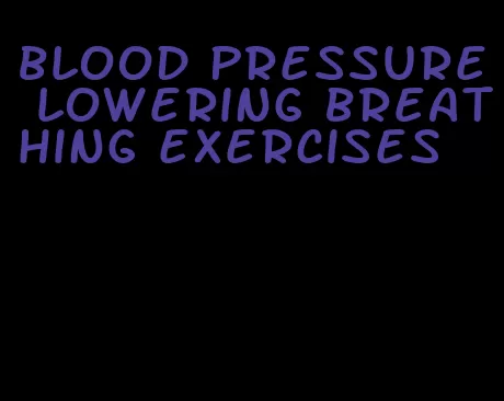 blood pressure lowering breathing exercises