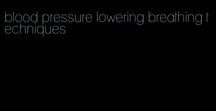 blood pressure lowering breathing techniques