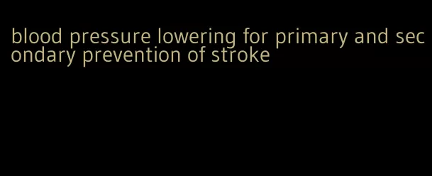 blood pressure lowering for primary and secondary prevention of stroke