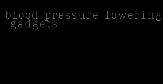 blood pressure lowering gadgets