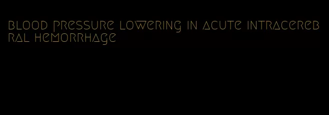 blood pressure lowering in acute intracerebral hemorrhage