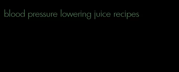 blood pressure lowering juice recipes