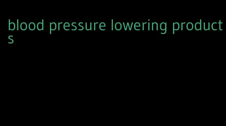 blood pressure lowering products