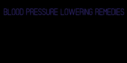 blood pressure lowering remedies