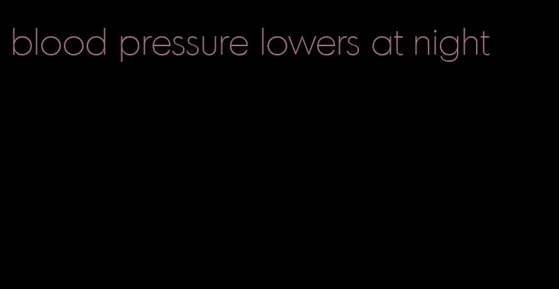 blood pressure lowers at night