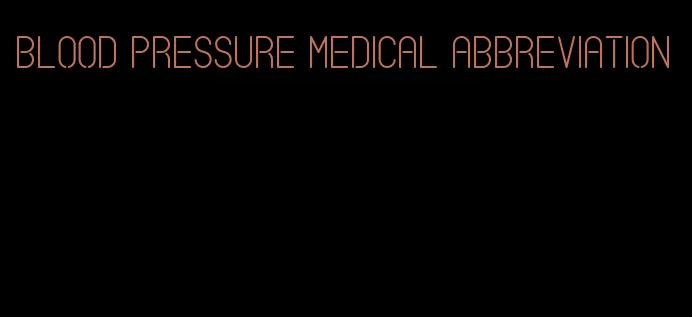 blood pressure medical abbreviation