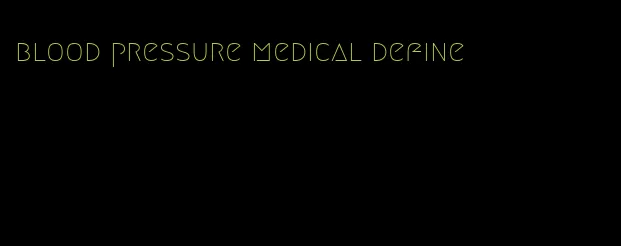 blood pressure medical define