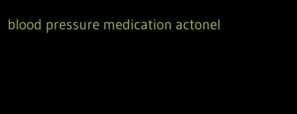 blood pressure medication actonel