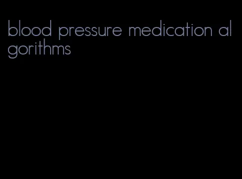 blood pressure medication algorithms