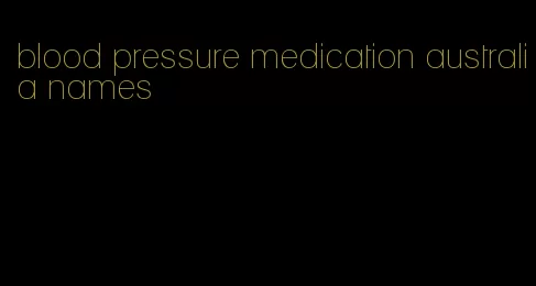 blood pressure medication australia names