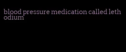 blood pressure medication called lethodium