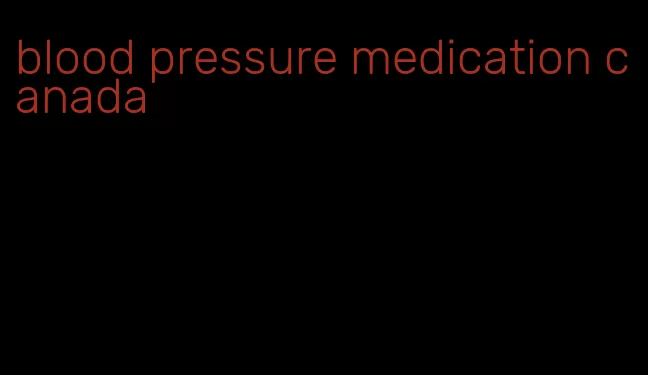 blood pressure medication canada