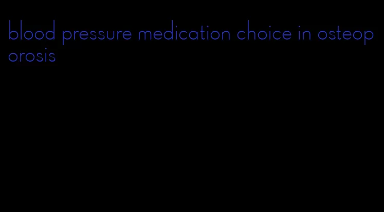 blood pressure medication choice in osteoporosis