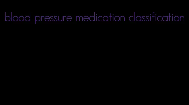 blood pressure medication classification