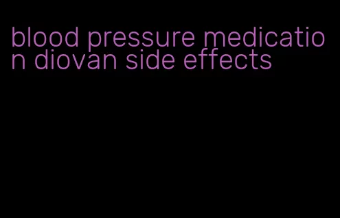 blood pressure medication diovan side effects