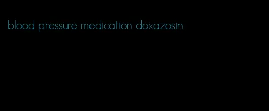 blood pressure medication doxazosin