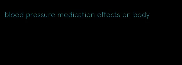 blood pressure medication effects on body