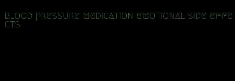 blood pressure medication emotional side effects