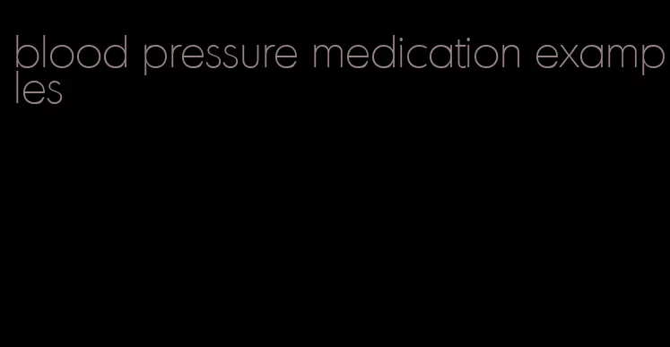 blood pressure medication examples