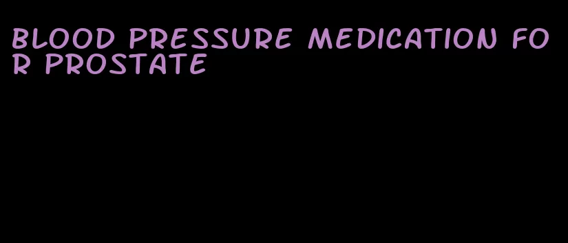 blood pressure medication for prostate