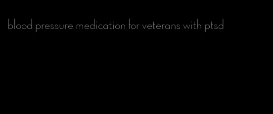 blood pressure medication for veterans with ptsd