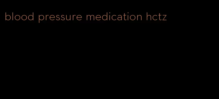 blood pressure medication hctz