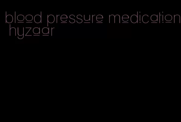 blood pressure medication hyzaar