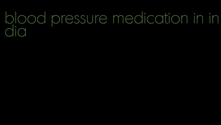 blood pressure medication in india