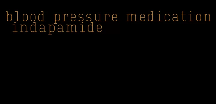 blood pressure medication indapamide