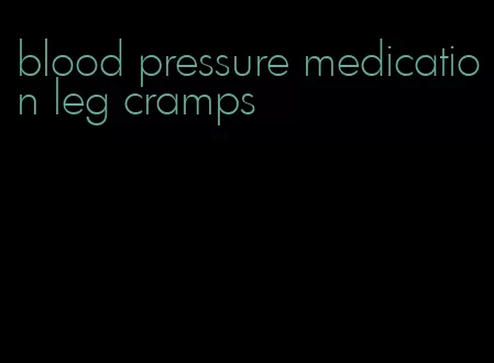 blood pressure medication leg cramps