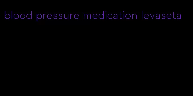 blood pressure medication levaseta