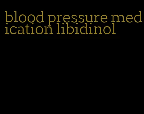 blood pressure medication libidinol