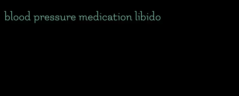 blood pressure medication libido