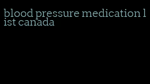 blood pressure medication list canada