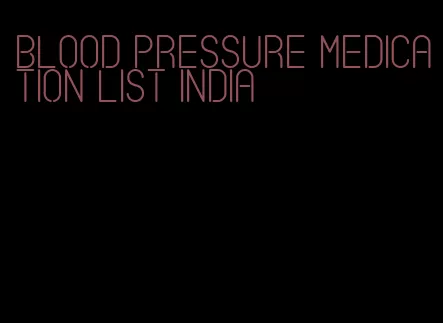 blood pressure medication list india