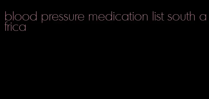 blood pressure medication list south africa