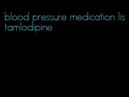 blood pressure medication listamlodipine