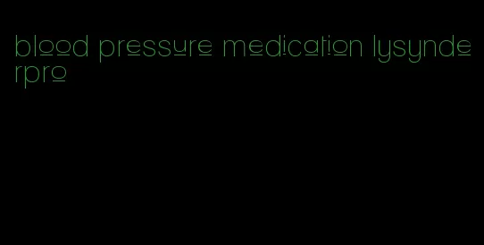 blood pressure medication lysynderpro