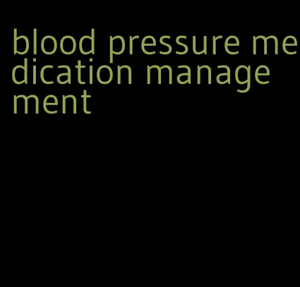 blood pressure medication management