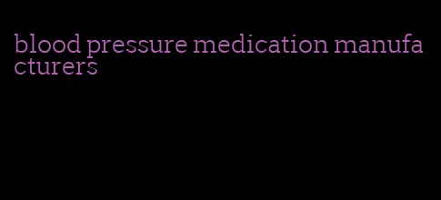 blood pressure medication manufacturers