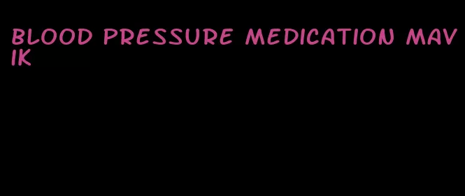 blood pressure medication mavik