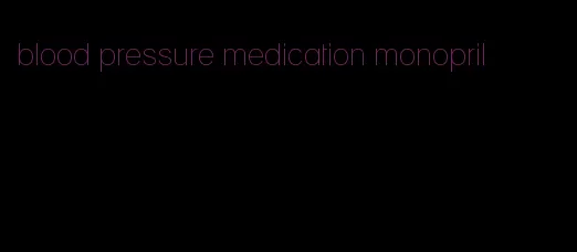 blood pressure medication monopril