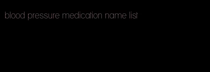 blood pressure medication name list