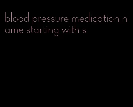 blood pressure medication name starting with s