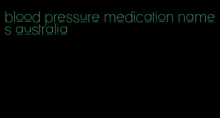 blood pressure medication names australia