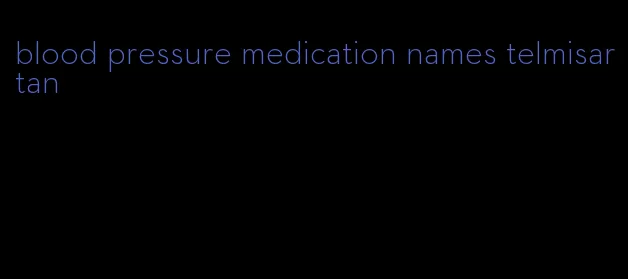 blood pressure medication names telmisartan