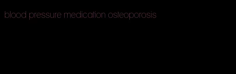 blood pressure medication osteoporosis