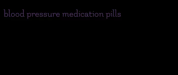 blood pressure medication pills