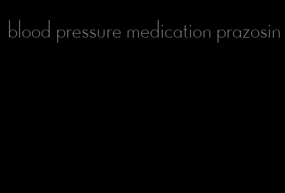 blood pressure medication prazosin