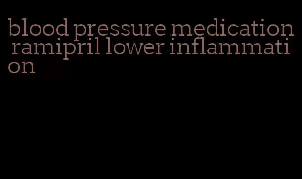 blood pressure medication ramipril lower inflammation